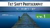 Tilt Shift Photography The Complete Guide Section 1 Introduction